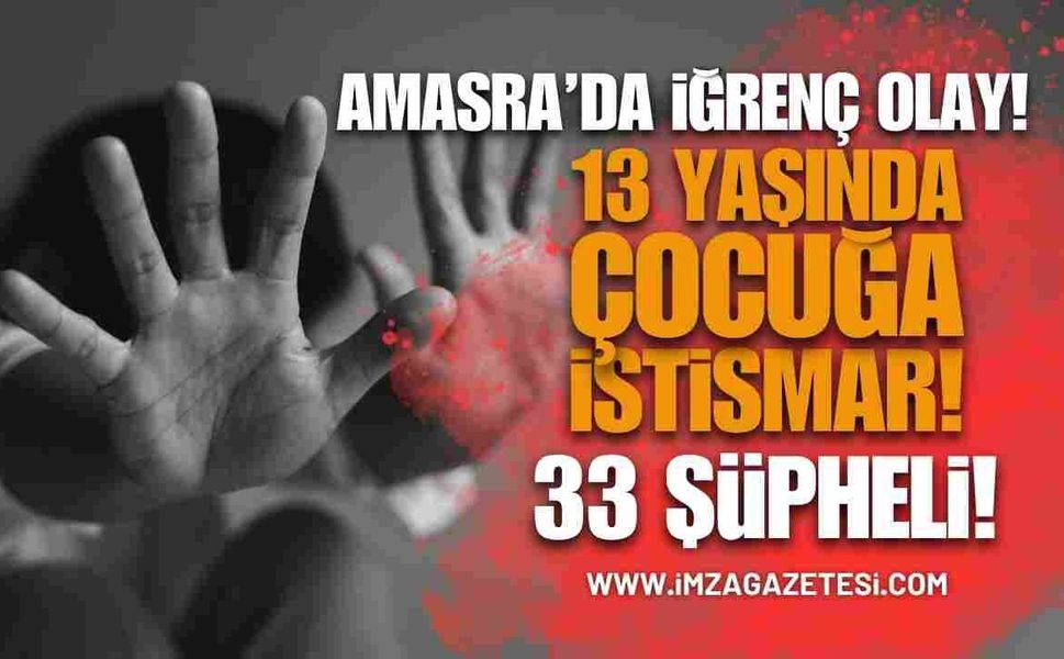 13 Yaşında Çocuğa İstismar İddiası: 33 Şüpheli Tutuklandı