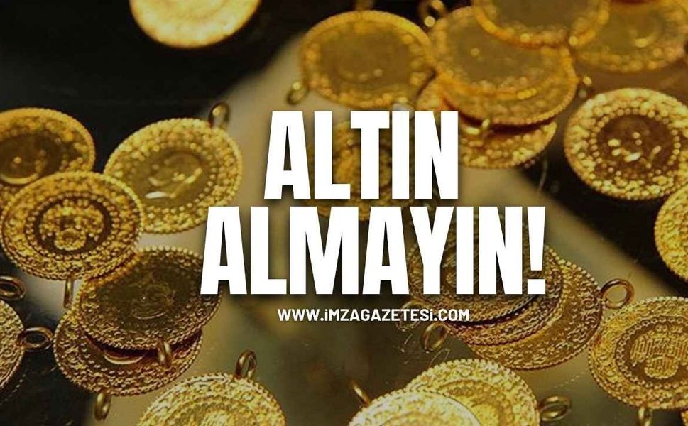 Altın almayın
