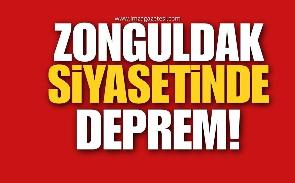 Zonguldak Siyasetinde Deprem!