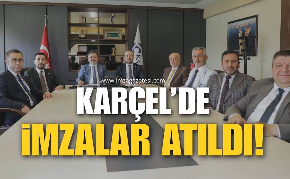KARÇEL’de İmzalar Atıldı!