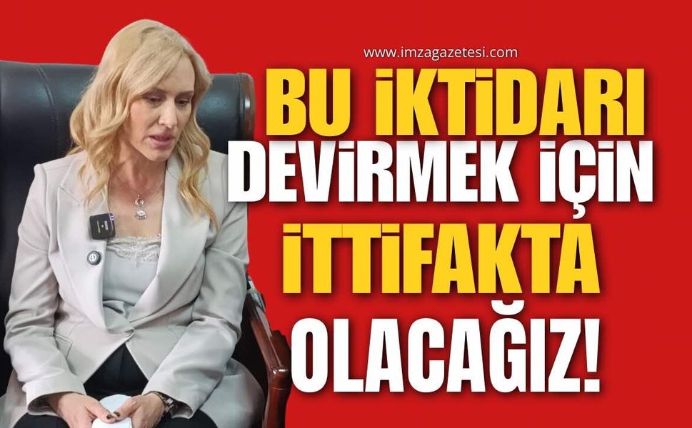 İYİ Parti, Bu İktidarı Devirmek İçin İttifaka Hazır Olacaktır!