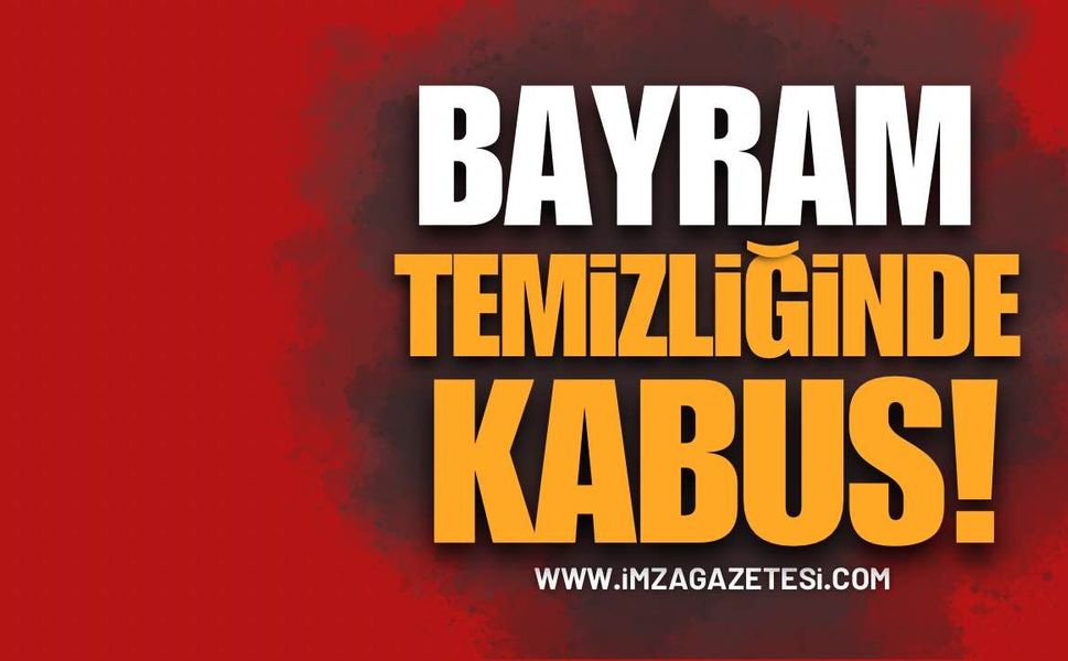 Zonguldak’ta Bayram Temizliğinde Kabus!