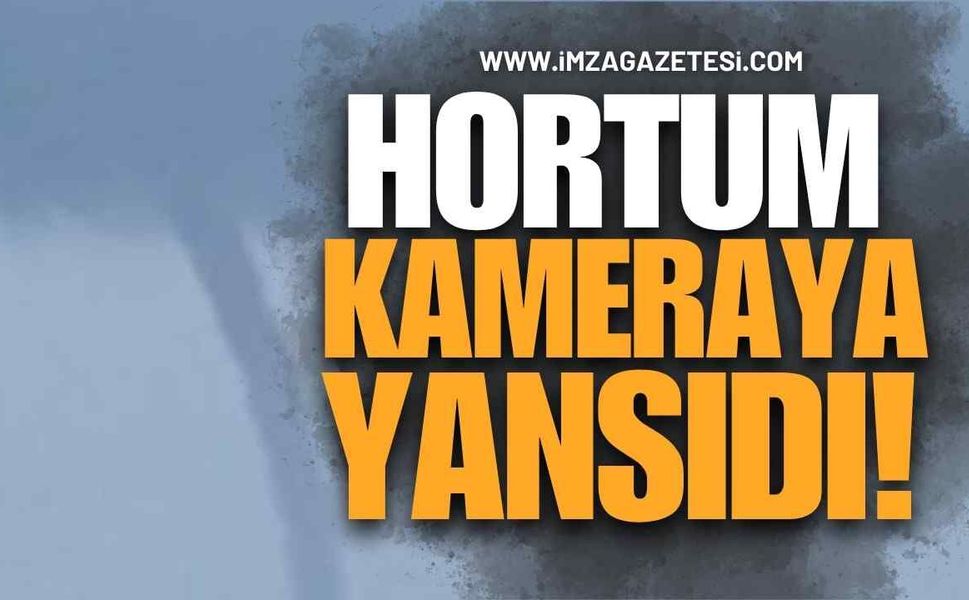 Hortum Kameraya Yansıdı!