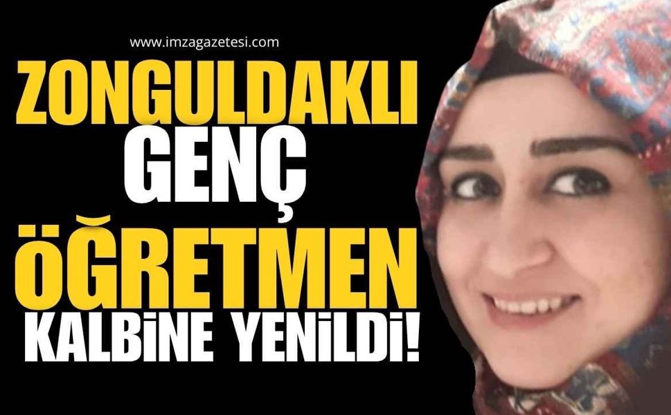 Eğitim Camiasının Acı Kaybı! Zonguldaklı Genç Öğretmen Kalbine Yenildi