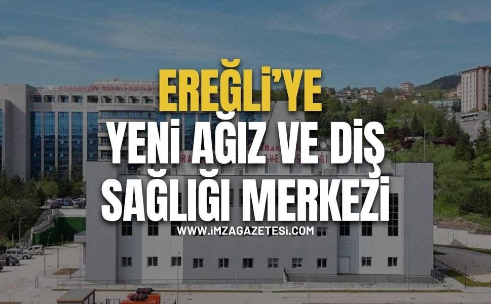 Ereğli’ye Yeni Ağız Ve Diş Sağlığı Merkezi!