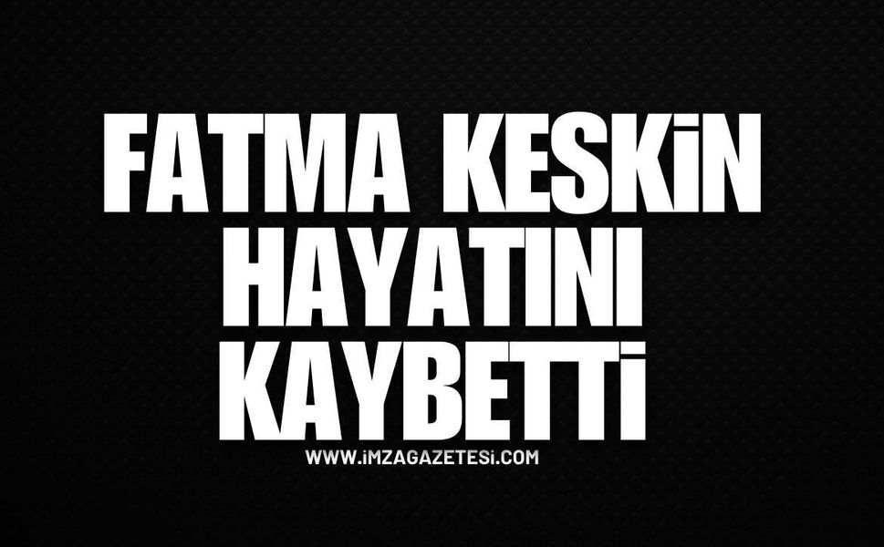 Kdz. Ereğli Yasta... Fatma Keskin Hayatını Kaybetti