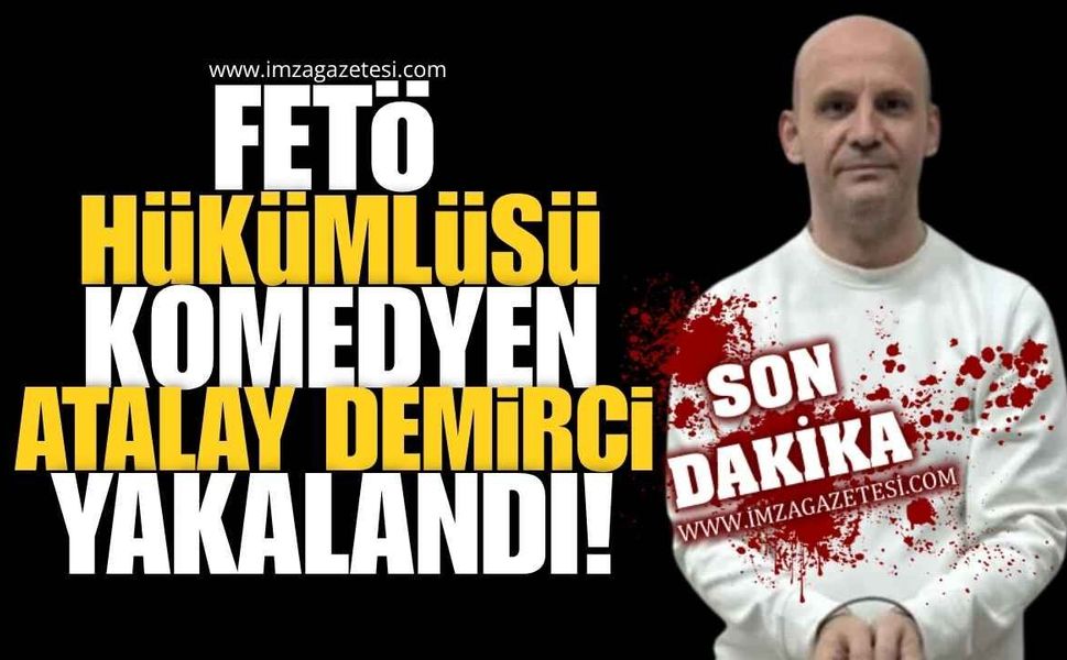 FETÖ Hükümlüsü Komedyen Atalay Demirci İstanbul’da Yakalandı!