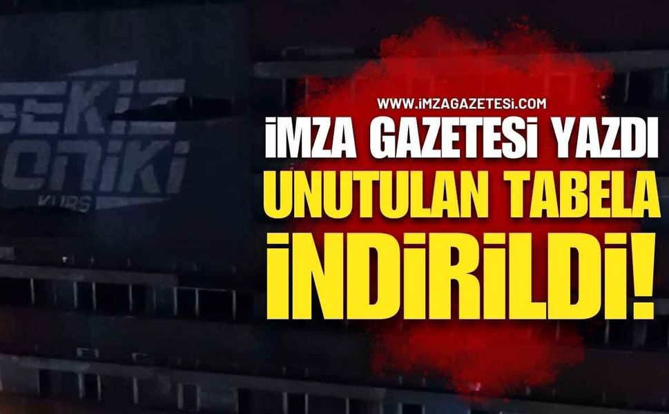 İmza Gazetesi Yazdı, Unutulan Tabela İndirildi!