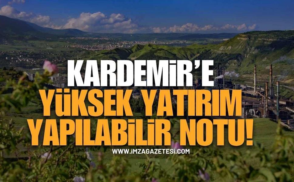 KARDEMİR’e Yüksek Yatırım Yapılabilir Notu!