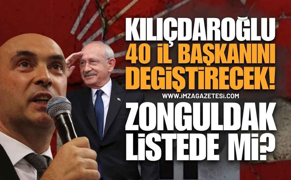 Kılıçdaroğlu’ndan Operasyon: 40 İl Başkanı Değişiyor! Listede Zonguldak Var Mı?