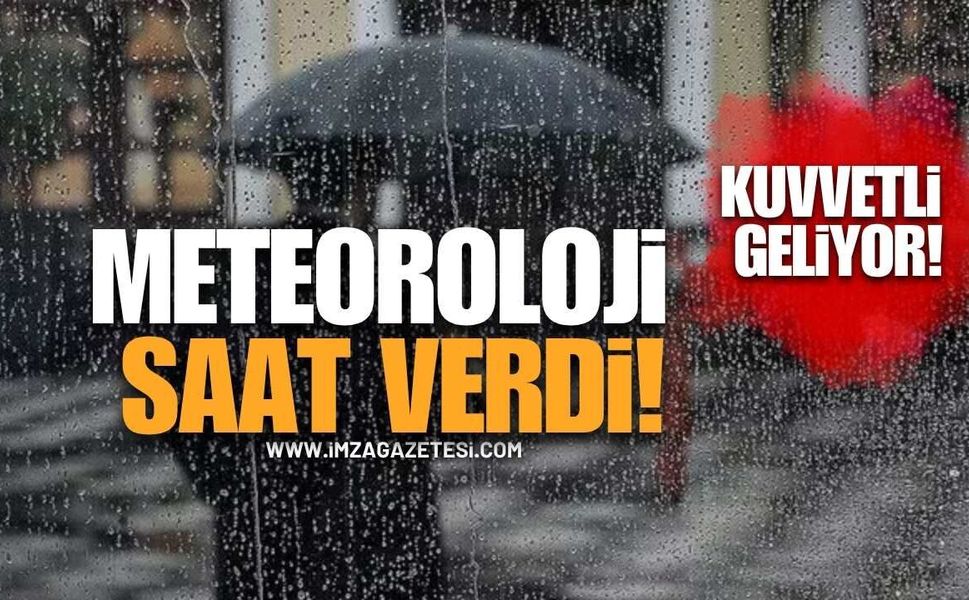 Meteoroloji Saat Verdi! Kuvvetli Geliyor!