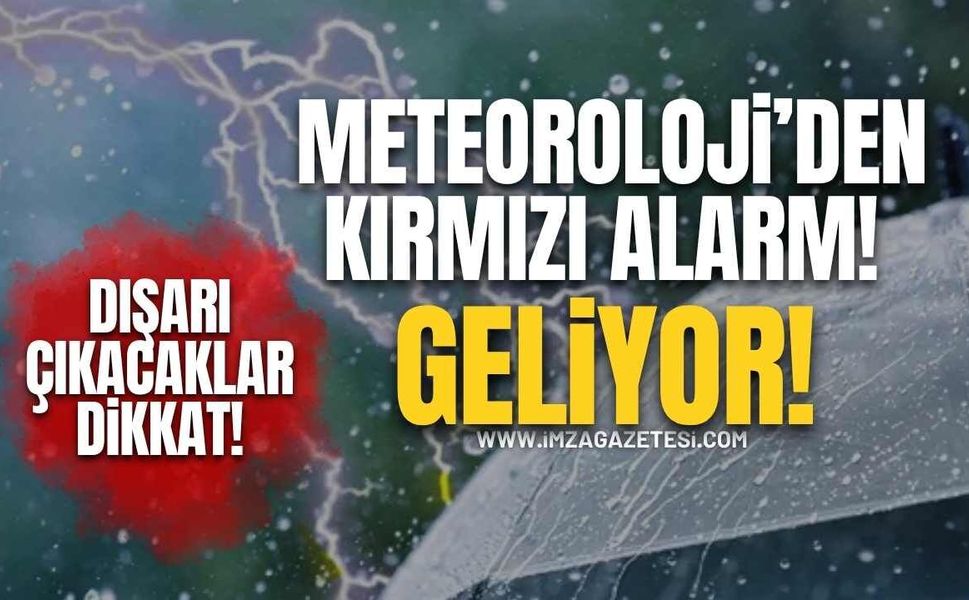 Meteoroloji Kırmızı Alarm Verdi! Dışarı Çıkacaklar Dikkat! Geliyor!