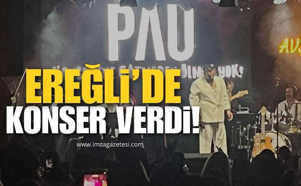 Pau Ereğli'de Konser Verdi!