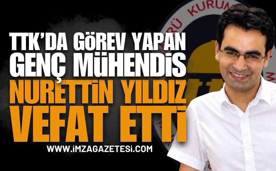 TTK'yı Yasa Boğan Vefat: Genç Mühendis Nurettin Yıldız Hayatını Kaybetti!