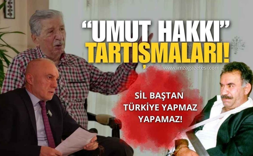 “Umut Hakkı” Tartışmaları! Sil Baştan Türkiye Yapmaz Yapamaz!