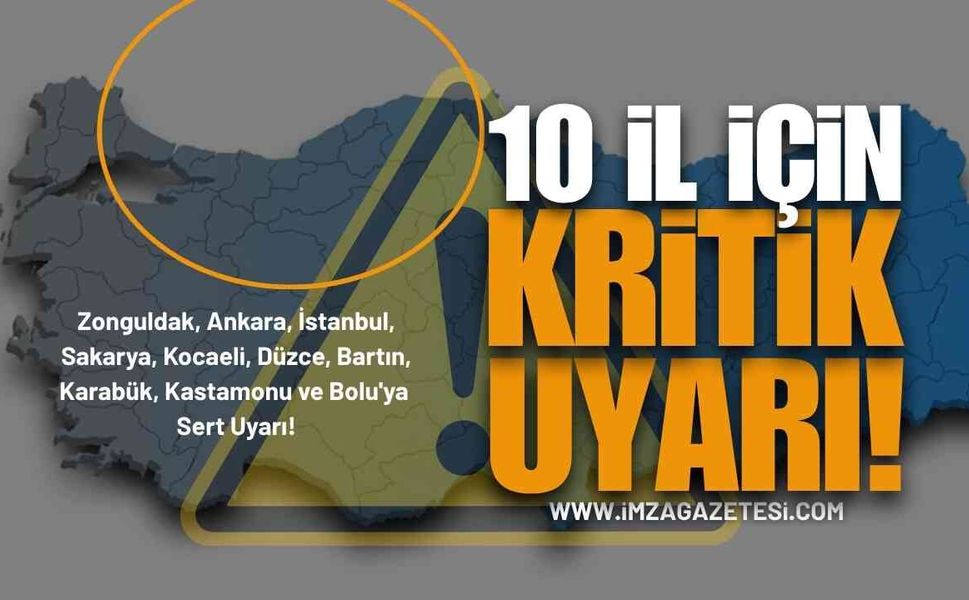 Zonguldak, Ankara, İstanbul, Sakarya, Kocaeli, Düzce, Bartın, Karabük, Kastamonu ve Bolu'ya Uyarı!