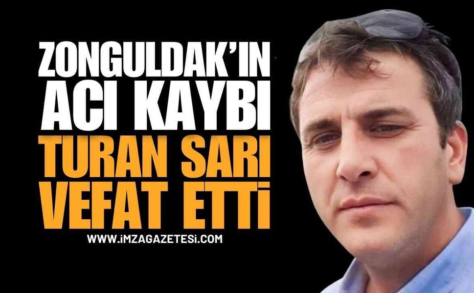 Zonguldak Basın Camiasının Acı Günü: Turan Sarı Hayatını Kaybetti!