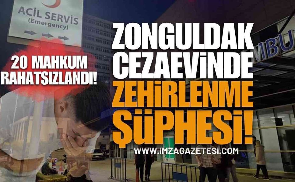 Zonguldak Beycuma Cezaevi'nde Zehirlenme Şüphesi: 20 Mahkum Rahatsızlandı!