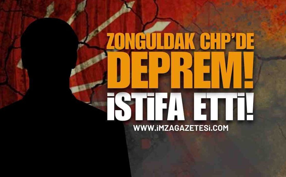 Zonguldak CHP'de Deprem: İstifa Etti!