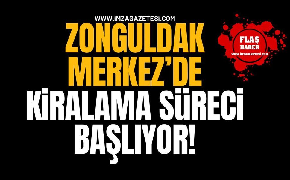 Zonguldak Merkez’de Kiralama Süreci Başlıyor!