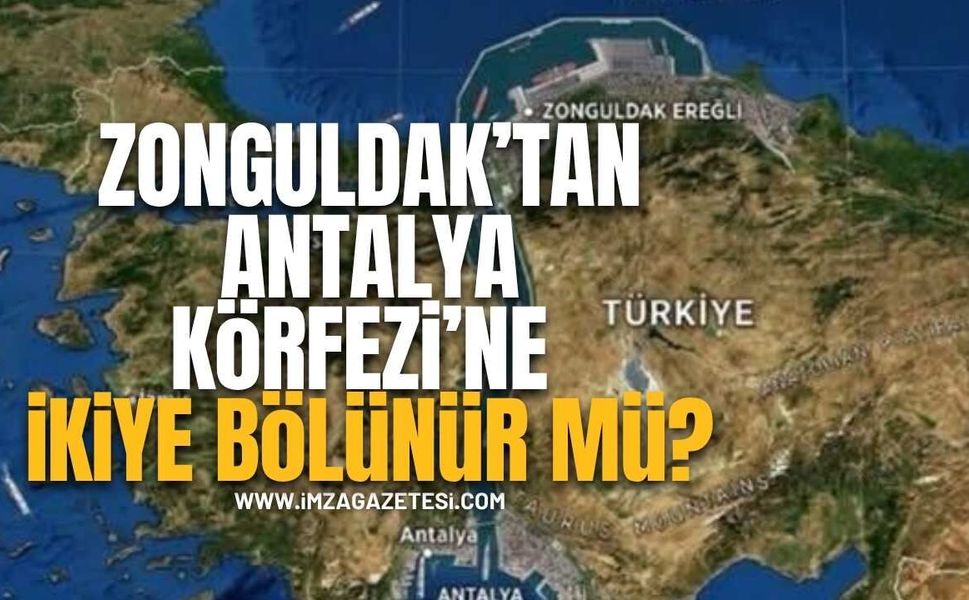 Zonguldak’tan Antalya Körfezi’ne İkiye Bölünür Mü?