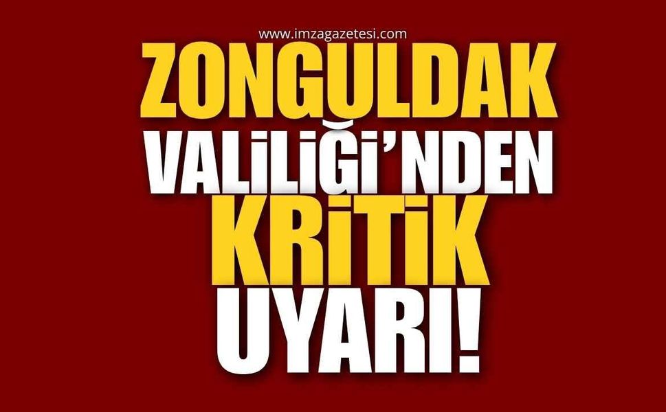 Zonguldak Valiliği'nden Kritik Uyarı!