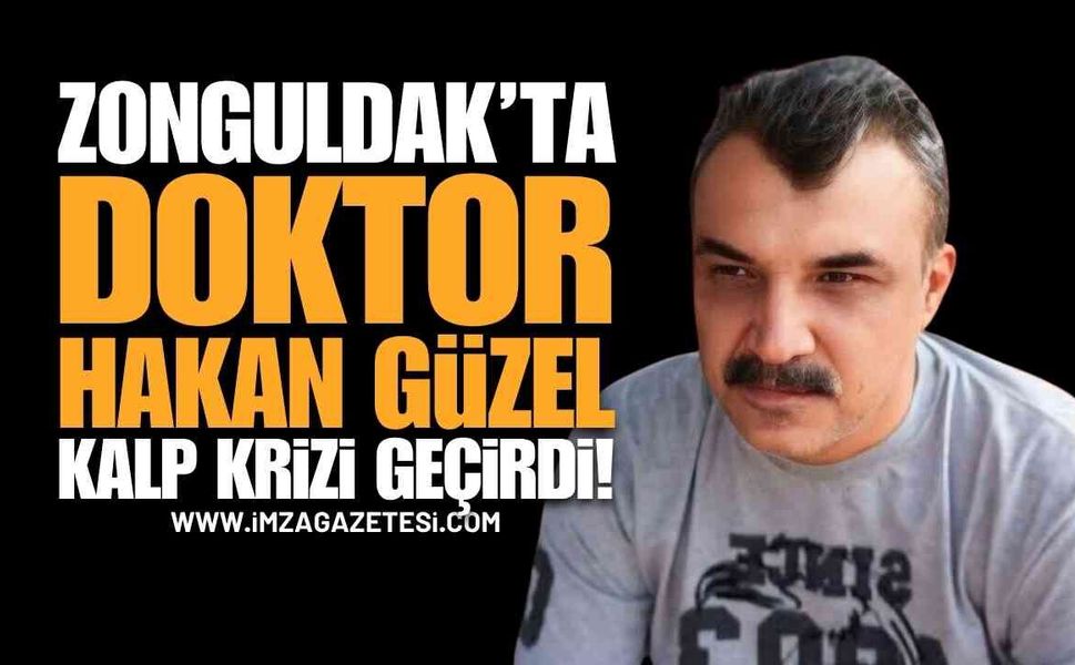 Zonguldak'ı Üzen Haber: Doktor Hakan Güzel Kalp Krizi Geçirdi! İşte Sağlık Durumu
