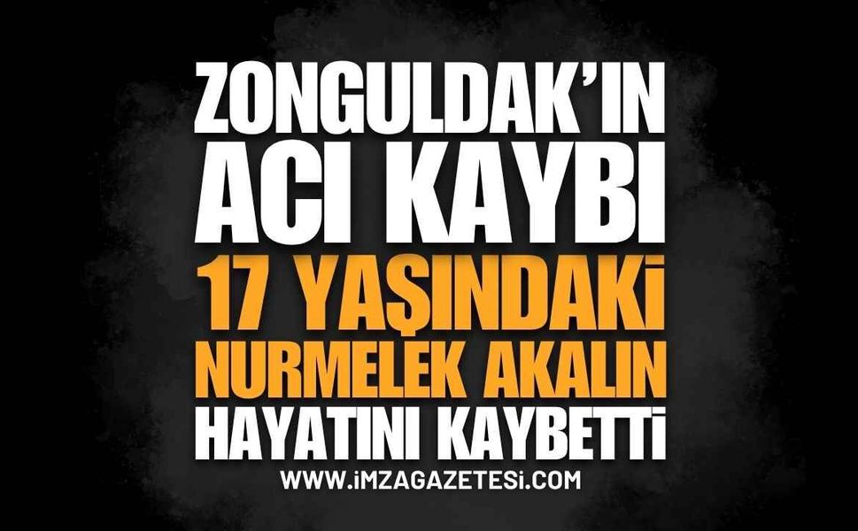 Zonguldak'ta 17 Yaşındaki Nurmelek Akalın Vefat Etti