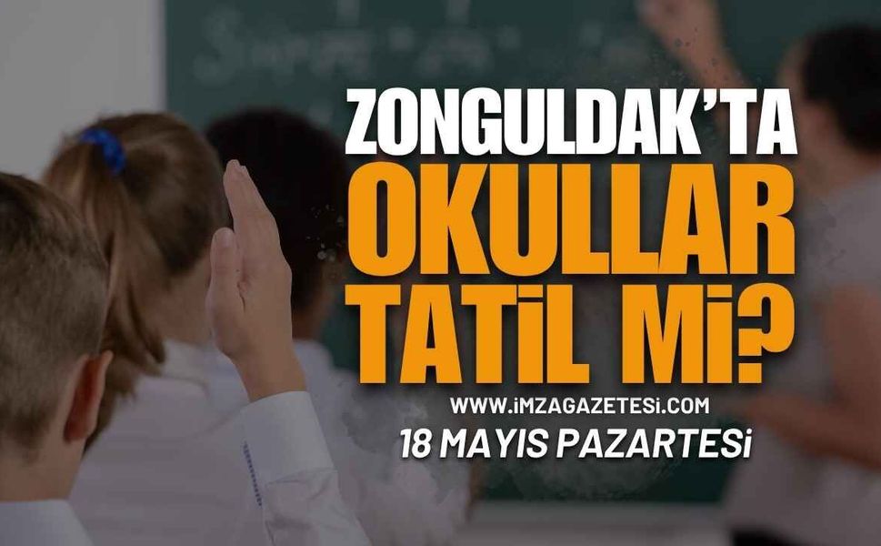 Zonguldak'ta 18 Mayıs Pazartesi Okullar Tatil Mi?