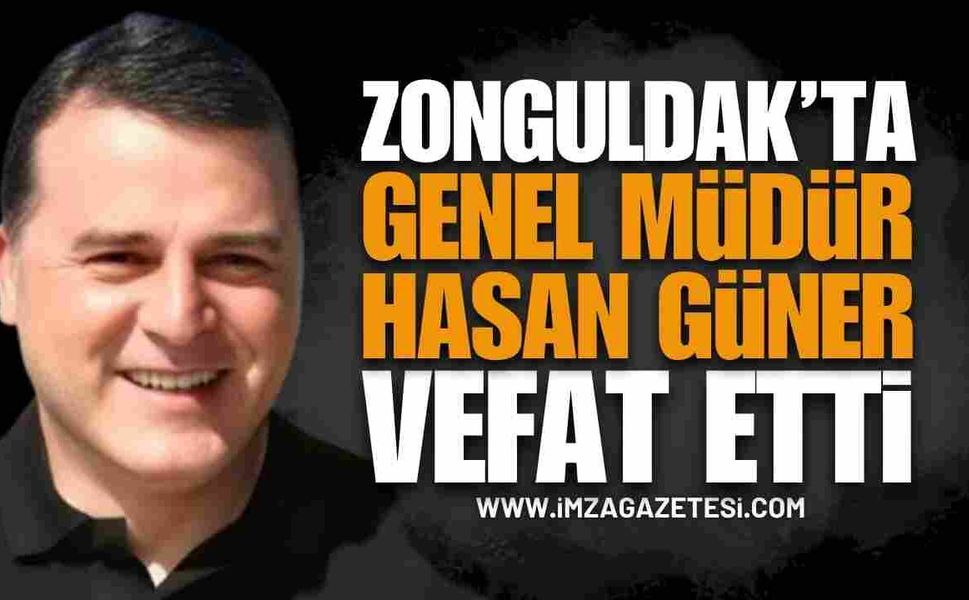Zonguldak'ta Özel Maden Şirketinde Genel Müdür Hasan Güner Vefat Etti