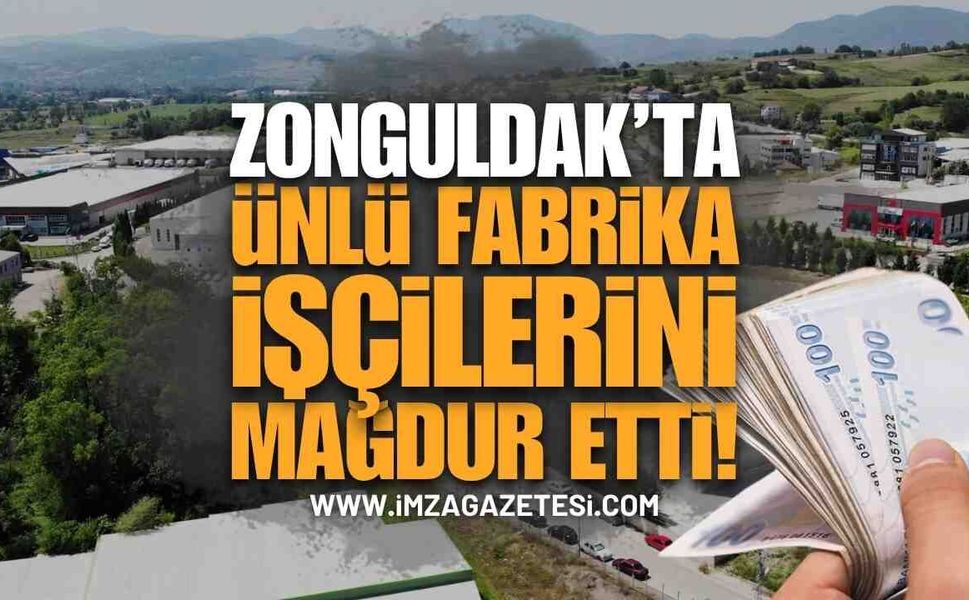Zonguldak'ta Ünlü Fabrika İşçilerini Mağdur Etti
