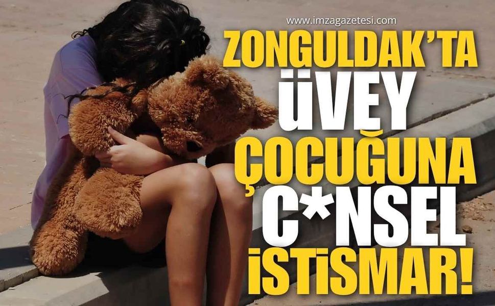 Zonguldak’ta Üvey Çocuğa İstismar!
