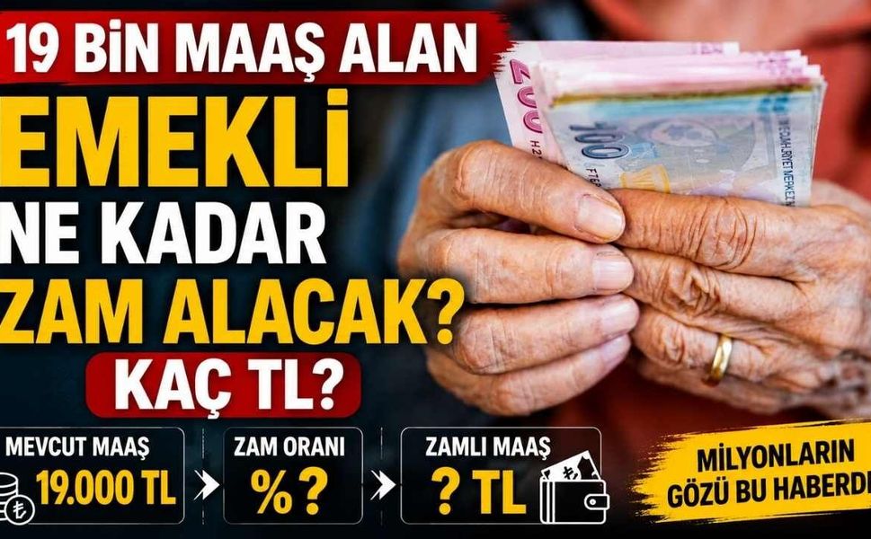 19 Bin Maaş Alan Emekli Ne Kadar Zam Alacak? Kaç TL?