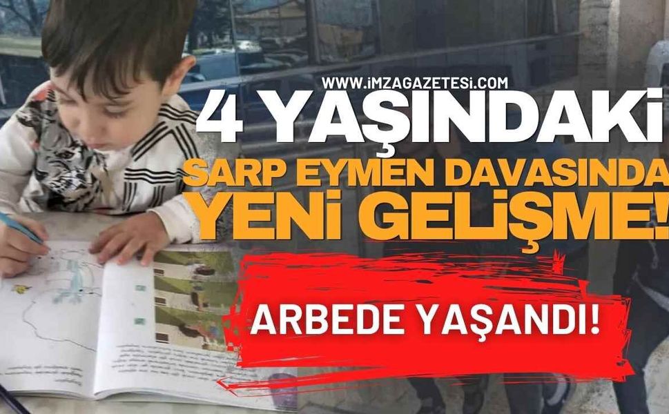 4 Yaşındaki Sarp Eymen Davasında Yeni Gelişme! Adliye Önünde Arbede Yaşandı