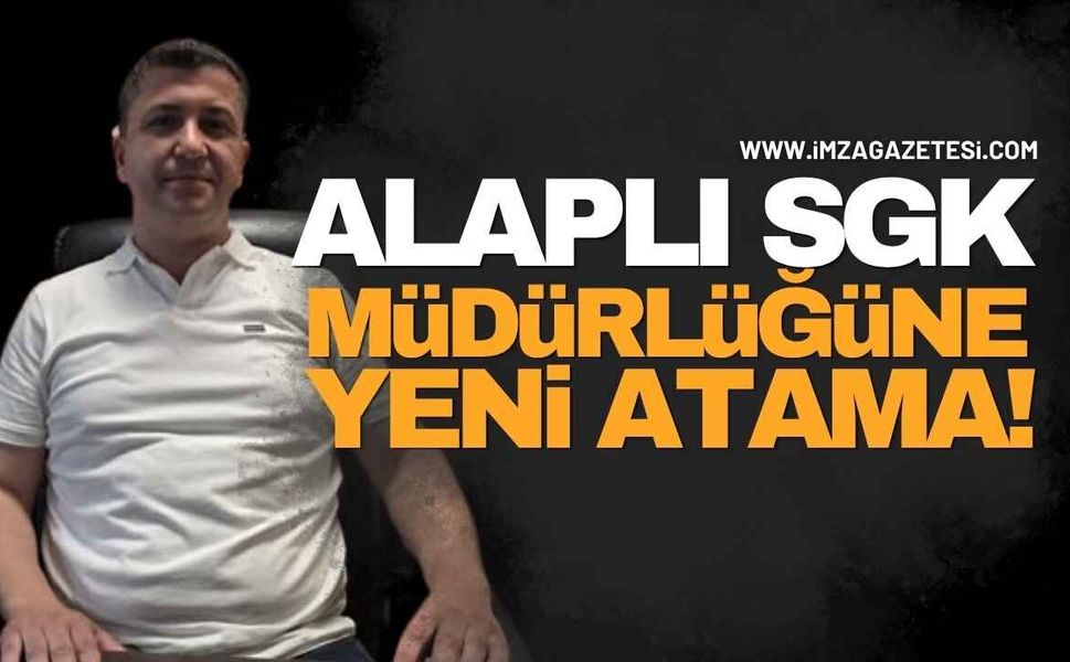 Alaplı SGK Müdürlüğüne Muhammet Çetin Atandı!
