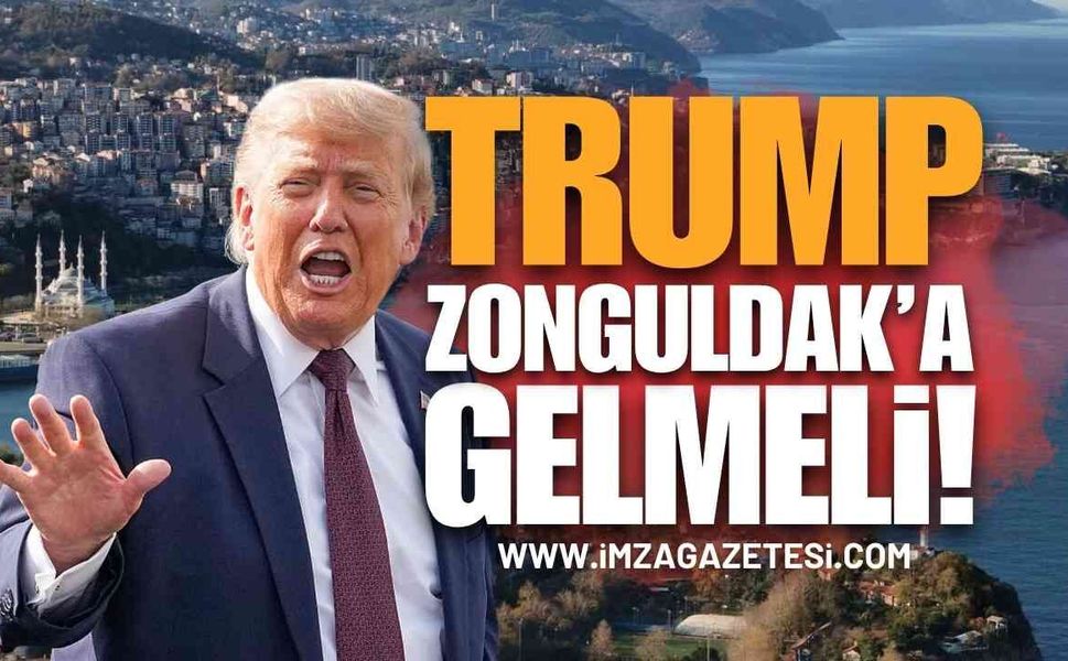 Amerika Başkanı Trump Zonguldak'a Gelmeli!