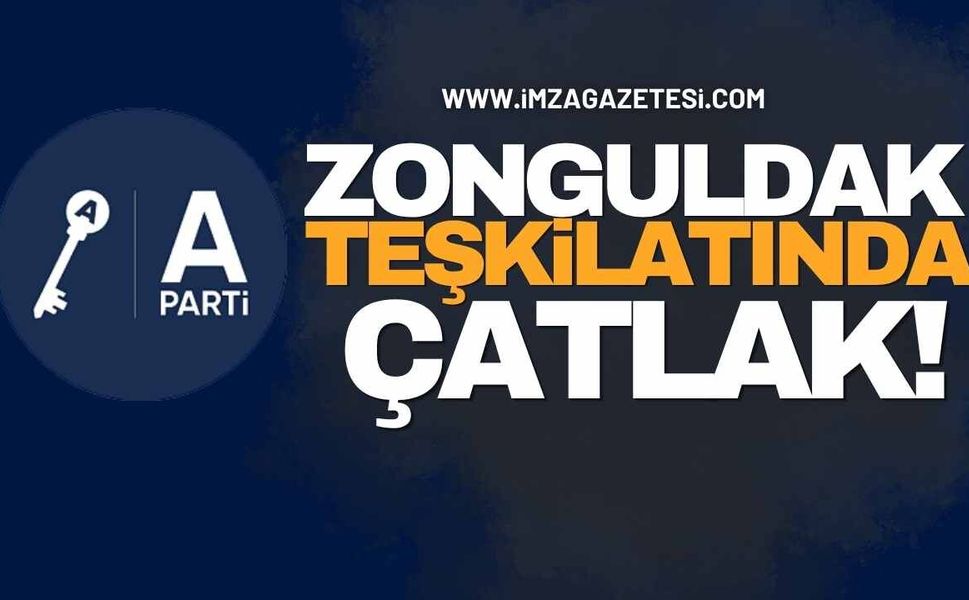 Anahtar Parti Zonguldak Teşkilatında Çatlak!