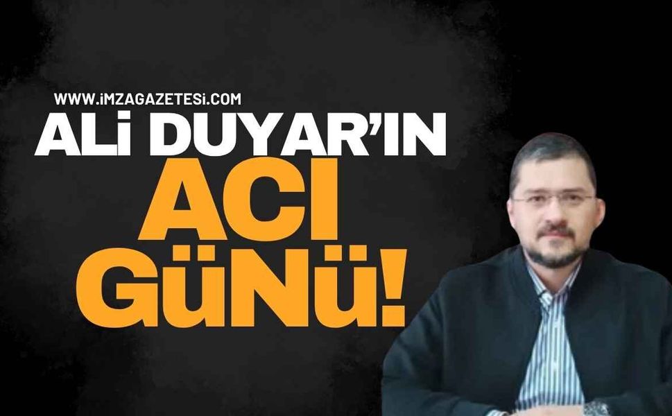Kozlu AK Parti İlçe Başkanı Ali Duyar’ın Acı Günü!
