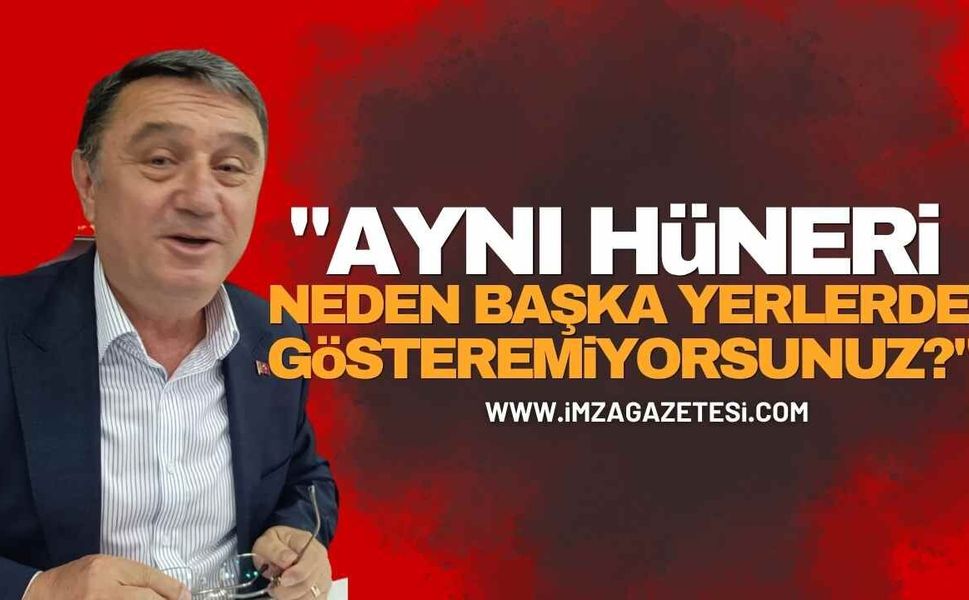 Tahsin Erdem’den Gündem Olan Sorular: “Aynı Hüneri Neden Başka Yerlerde Gösteremiyorsunuz?”