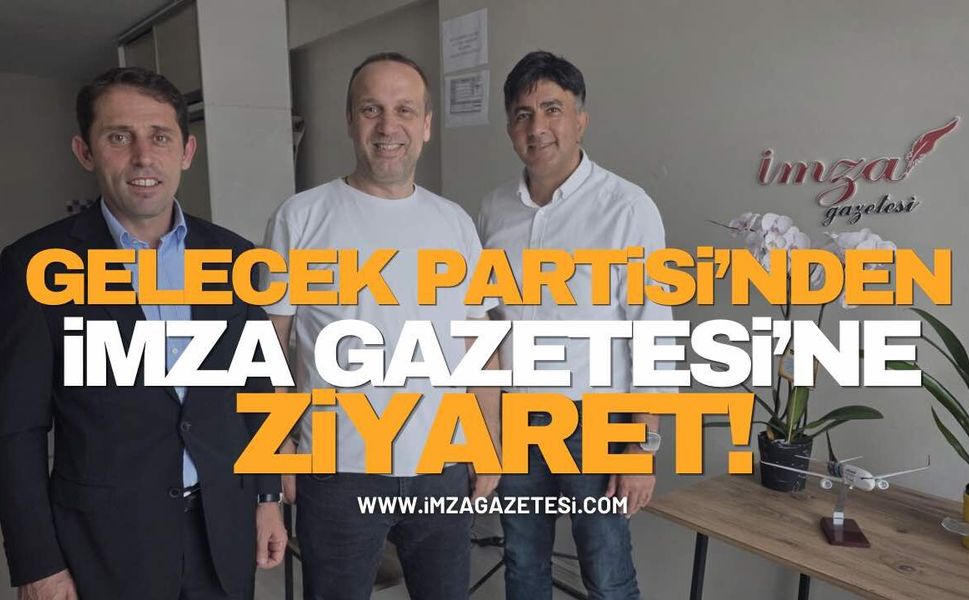 Gelecek Partisi’nden İmza Gazetesi’ne Üst Düzey ziyaret!