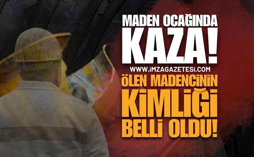 Bartın'daki Maden Kazasında Ölen Madencinin Kimliği Belli Oldu!