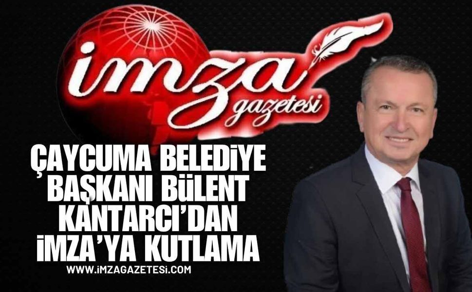 Çaycuma Belediye Başkanı Bülent Kantarcı'dan İmza'ya Kutlama