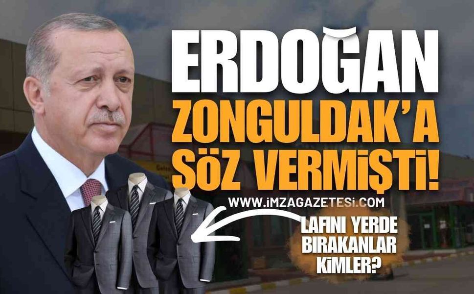Cumhurbaşkanı Erdoğan Zonguldak'a Söz Vermişti: Başkanın Talimatını Kimler Yerde Bıraktı?