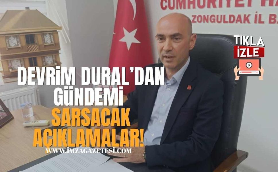 CHP Zonguldak İl Başkanı Devrim Dural’dan Gündemi Sarsacak Açıklamalar!