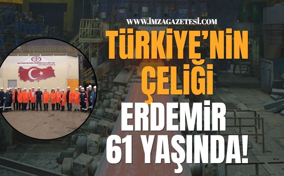 Türkiye’nin Çeliği Erdemir 61 yaşında…