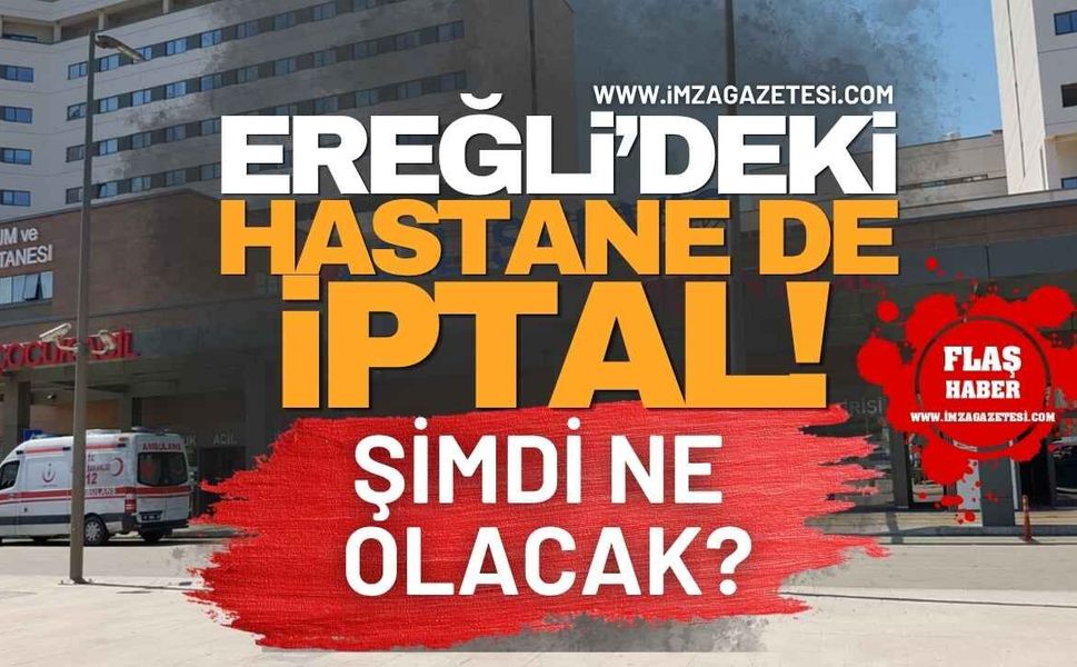 Ereğli'deki Hastane de İptal! Şimdi Ne Olacak?