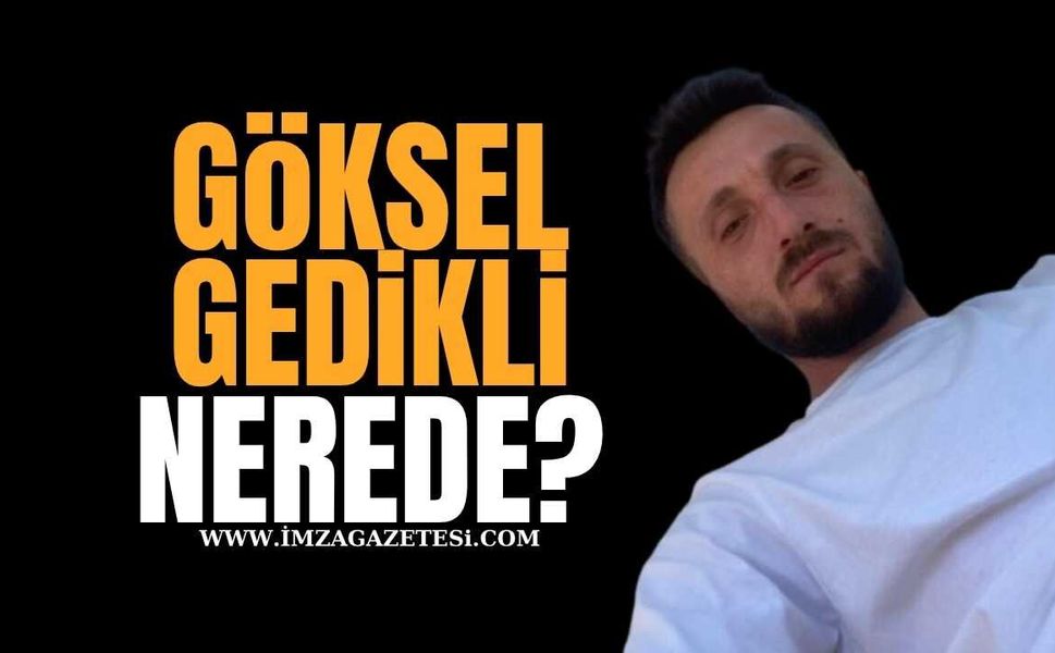 Göksel Gedikli Günlerdir Kayıp Telefonu Çalıyor Ancak Cevap Yok!