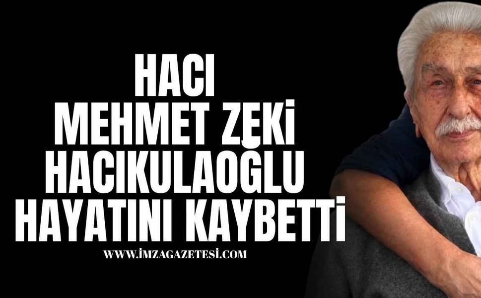 Hacı Mehmet Zeki Hacıkulaoğlu Vefat Etti