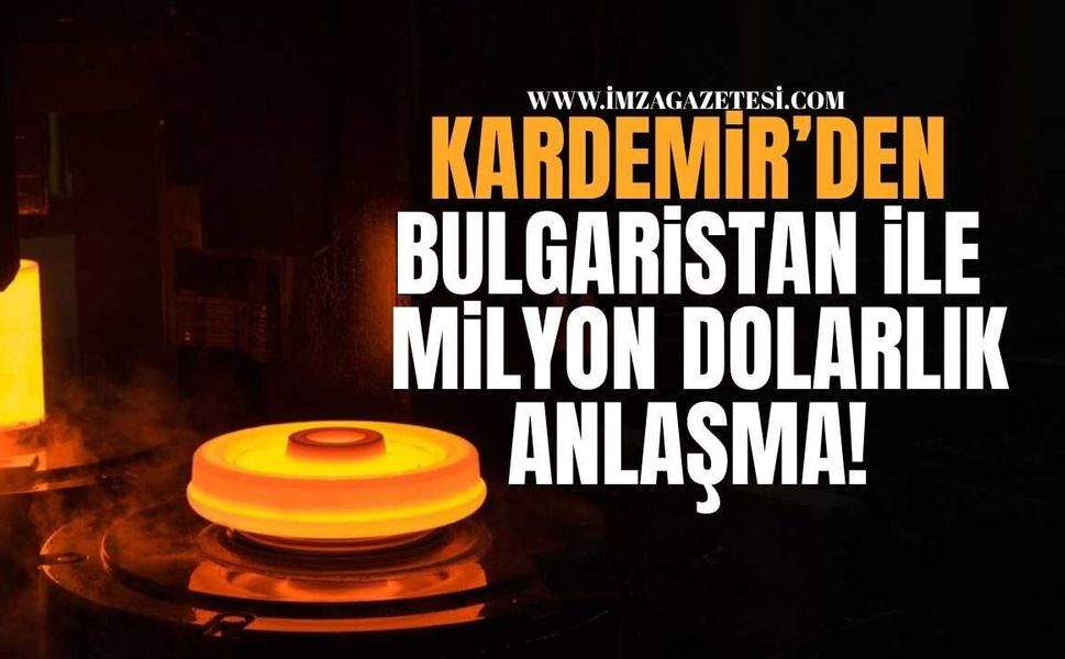 Kardemir'den Bulgaristan ile Milyon Dolarlık Dev Anlaşma!