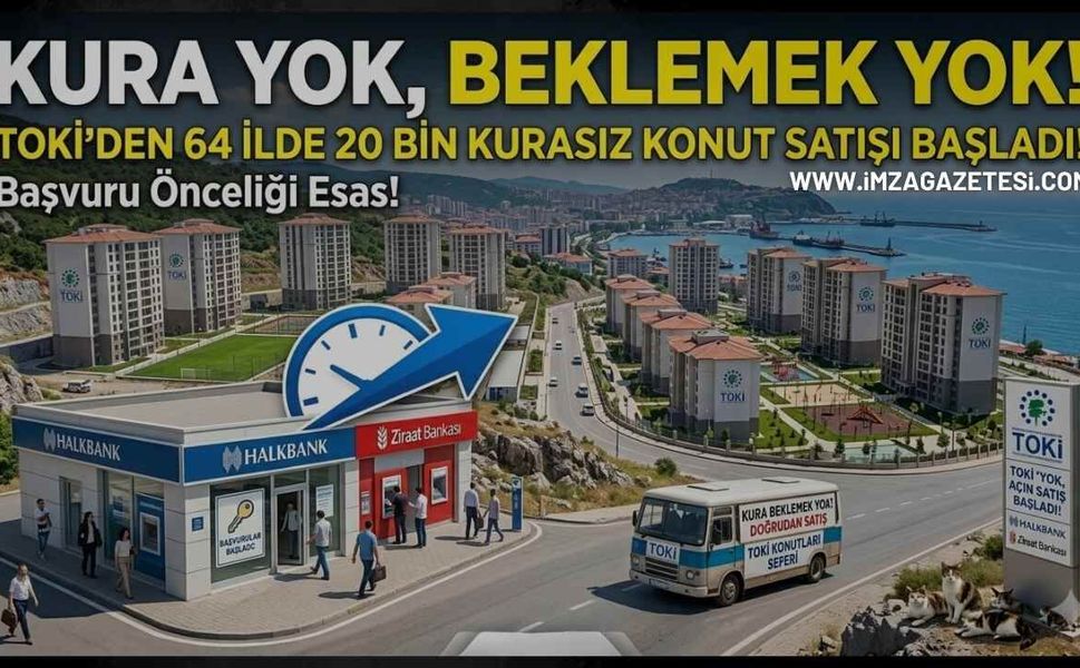 Kura Yok, Beklemek Yok! TOKİ’den 64 İlde 20 Bin Kurasız Konut Satışı Başladı